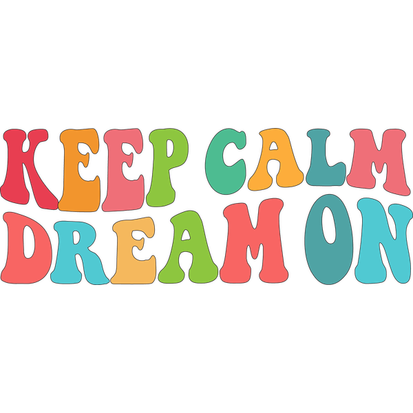 Colorful typography artwork featuring the motivational phrase "Keep Calm Dream On" in a playful font. dtf transfers