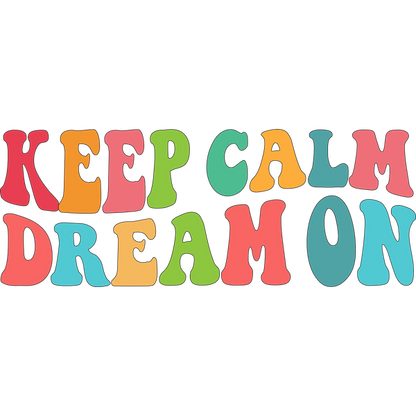 Colorful typography artwork featuring the motivational phrase "Keep Calm Dream On" in a playful font. dtf transfers