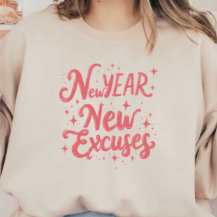 Celebrate the New Year with a playful reminder: "New Year, New Excuses" in fun, colorful lettering surrounded by sparkles!DTF Transfers