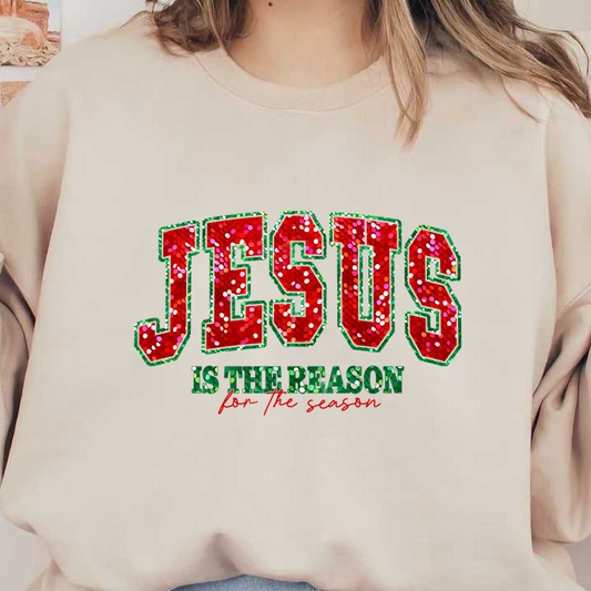 Celebrate the season with this vibrant, sparkling graphic proclaiming "Jesus is the Reason," adorned in festive red and green!DTF Transfers