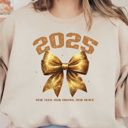 Celebrate 2025 with a shiny gold bow and sparkling text, capturing the spirit of "New Year, New Groove, New Dance!"DTF Transfers