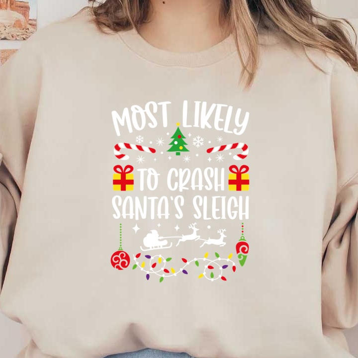 Festive design featuring the playful phrase "Most Likely to Crash Santa's Sleigh," adorned with Christmas icons like gifts, candy canes, and snowflakes.DTF Transfersdtf regular iron heat press transfers