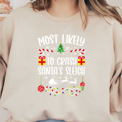 Festive design featuring the playful phrase "Most Likely to Crash Santa's Sleigh," adorned with Christmas icons like gifts, candy canes, and snowflakes.DTF Transfersdtf regular iron heat press transfers