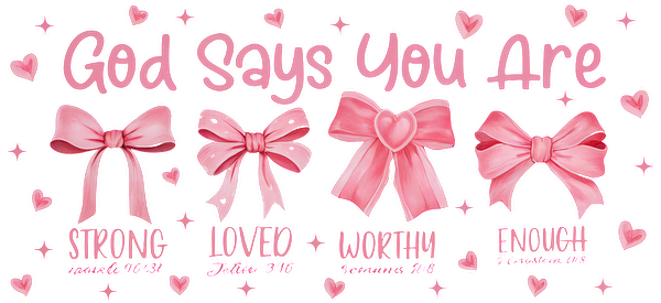 A cheerful design featuring pink bows and hearts, proclaiming uplifting messages like "Strong," "Loved," "Worthy," and "Enough."UV Transfers heat press transfers