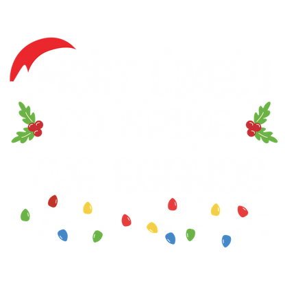 Festive holiday design featuring the playful phrase "Most Likely to Spike the Eggnog" adorned with Christmas lights and holly.DTF Transfers heat press transfers heat press transfers dtf prints