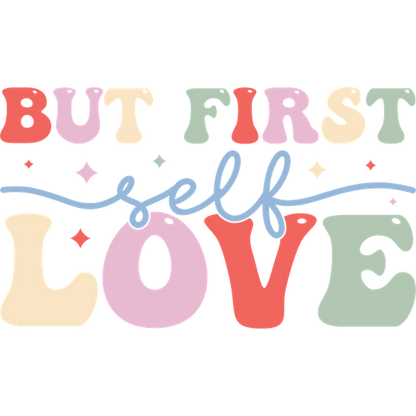 Una ilustración vibrante y divertida que presenta la frase "Pero primero el amor propio" en letras coloridas y extravagantes.