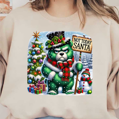 A grumpy green bear in festive attire stands beside a Christmas tree, holding a sign that says "Not Today Santa."DTF Transfers heat press transfers