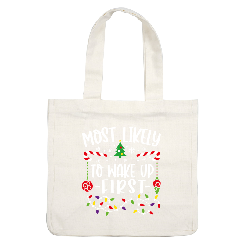 A festive design featuring the phrase "Most Likely to Wake Up First" surrounded by cheerful Christmas elements like candy canes and lights.DTF Transfersdtf regular iron dtf prints