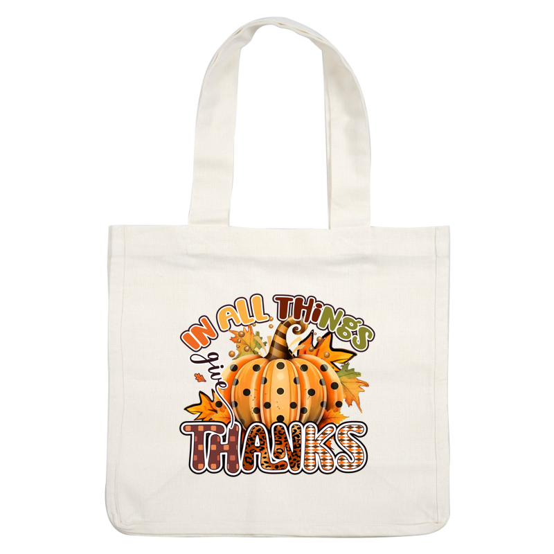 A cheerful autumn-themed design featuring a polka-dotted pumpkin surrounded by colorful leaves and the phrase "In all things give thanks." dtf prints