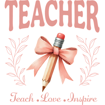 Celebrate educators with this charming design featuring a pencil adorned with a pink bow, accompanied by the words "Teach, Love, Inspire."DTF Transfers