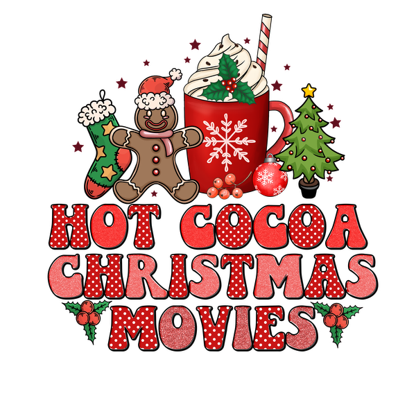 Cozy and festive design featuring hot cocoa, a cheerful gingerbread man, and a Christmas tree, celebrating holiday movie magic. heat press transfers