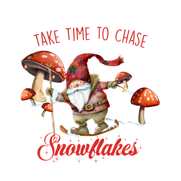 A whimsical gnome joyfully skiing among colorful mushrooms, accompanied by the phrase "Take Time to Chase Snowflakes." dtf transfers