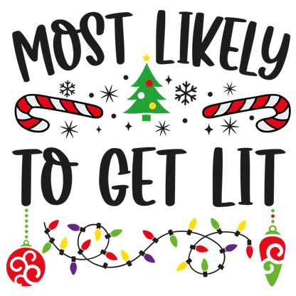 A festive design featuring a cheerful Christmas theme, proclaiming "Most Likely to Get Lit" with colorful holiday icons.DTF Transfers dtf transfers dtf transfers