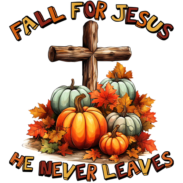 A colorful autumn design featuring a wooden cross, vibrant pumpkins, and fall leaves, with the message "Fall for Jesus, He Never Leaves." heat press transfers