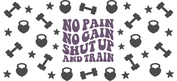 Bold purple typography on a motivational fitness quote: "No Pain No Gain Shut Up And Train." Perfect for gym enthusiasts!UV Transfers dtf transfers