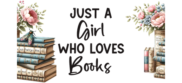 "Just a Girl Who Loves Books" bookstack and floral graphics.UV Transfers