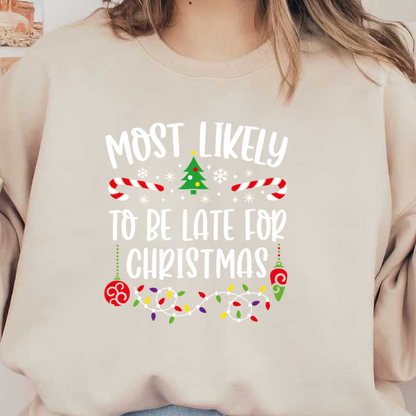 Celebrate the holiday spirit with this playful design proclaiming "Most Likely to Be Late for Christmas," adorned with festive elements!DTF Transfers heat press transfersdtf regular iron