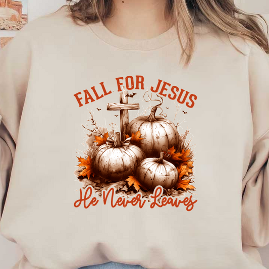 A warm autumn-themed design featuring pumpkins, fall leaves, and a cross, with the phrase “Fall for Jesus, He Never Leaves.” dtf transfers