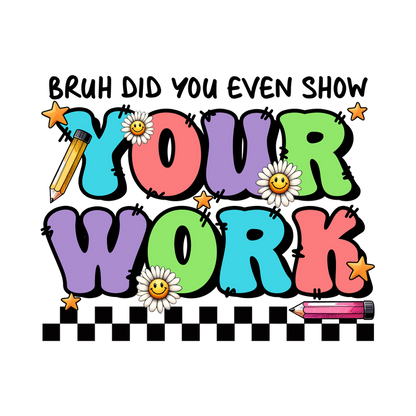 Bright and playful graphic featuring the words "YOUR WORK" in colorful letters, adorned with smiles, flowers, and pencils.DTF Transfers