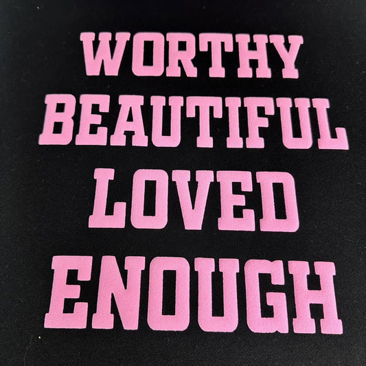 Empowering design featuring bold pink text reading ‘WORTHY BEAUTIFUL LOVED ENOUGH,’ perfect for inspirational apparel or uplifting gifts.DTF Transfers puff