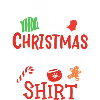 Festively designed shirt with the phrase "This is My Christmas Pajamas Shirt," featuring holiday-themed graphics like a stocking, gingerbread man, and candy cane.DTF Transfers dtf transfers dtf prints