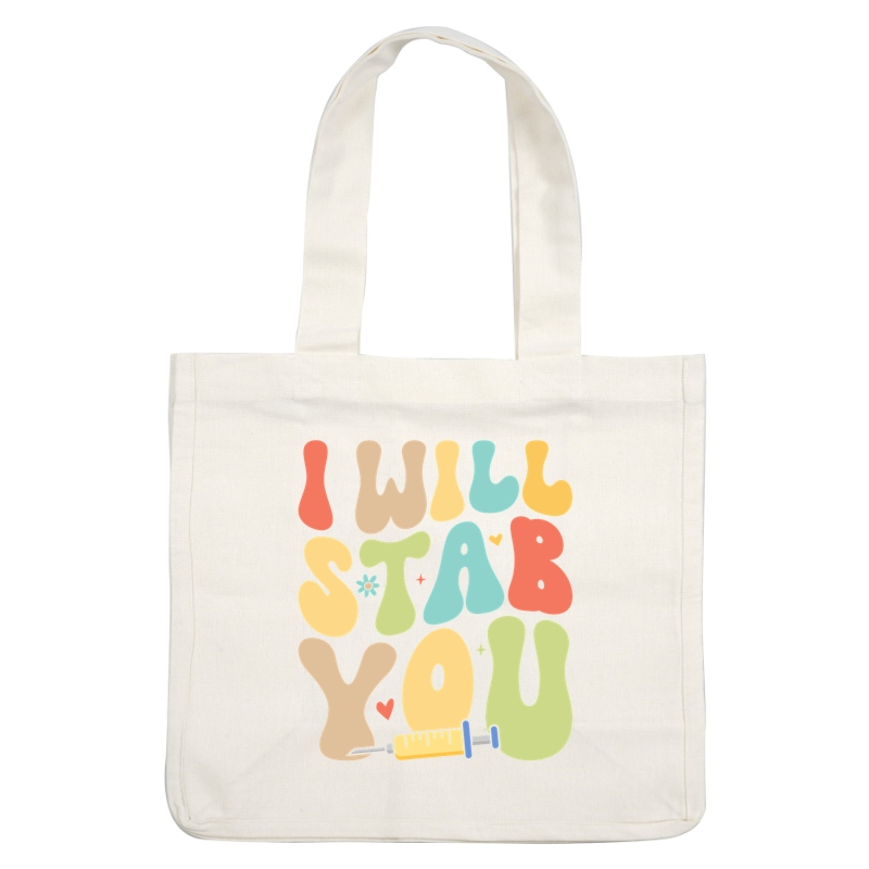 A playful and colorful design featuring the phrase "I WILL STAB YOU," adorned with a syringe and cheerful graphics.DTF Transfers