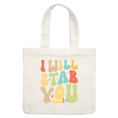 A playful and colorful design featuring the phrase "I WILL STAB YOU," adorned with a syringe and cheerful graphics.DTF Transfers