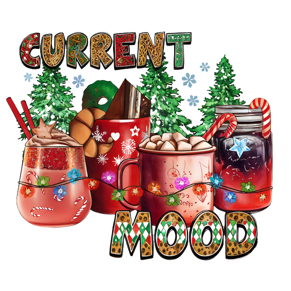 Festive illustration featuring cozy holiday drinks in vibrant mugs, surrounded by trees and adorned with playful text: "CURRENT MOOD."dtf regular iron