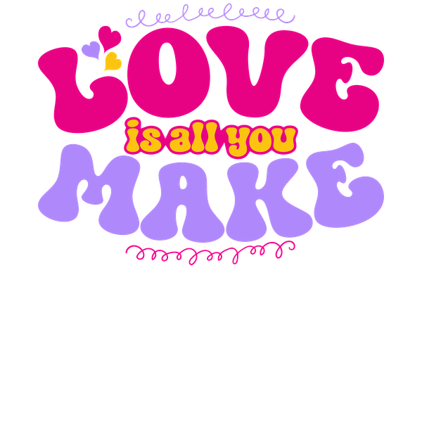 A colorful and playful typographic design featuring the phrase "Love is all you make," celebrating positivity and affection. dtf prints