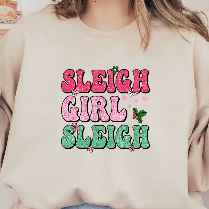 Sparkly holiday-themed text design that reads "Sleigh Girl Sleigh," adorned with flowers and holly leaves on a black background.