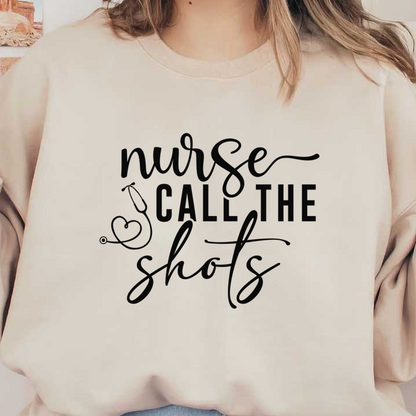 A playful design featuring the phrase "Nurse Call the Shots" alongside a stethoscope, perfect for celebrating nursing professionals.DTF Transfers