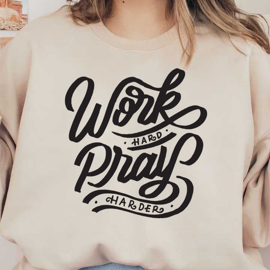 A decorative phrase design that emphasizes the message "Work Hard, Pray Harder" with stylish lettering. dtf transfers heat press transfers