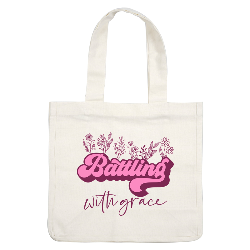 A vibrant design featuring the text "Battling with Grace" in bold pink lettering, surrounded by delicate floral illustrations.dtf regular iron