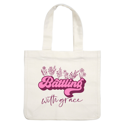 A vibrant design featuring the text "Battling with Grace" in bold pink lettering, surrounded by delicate floral illustrations.dtf regular iron