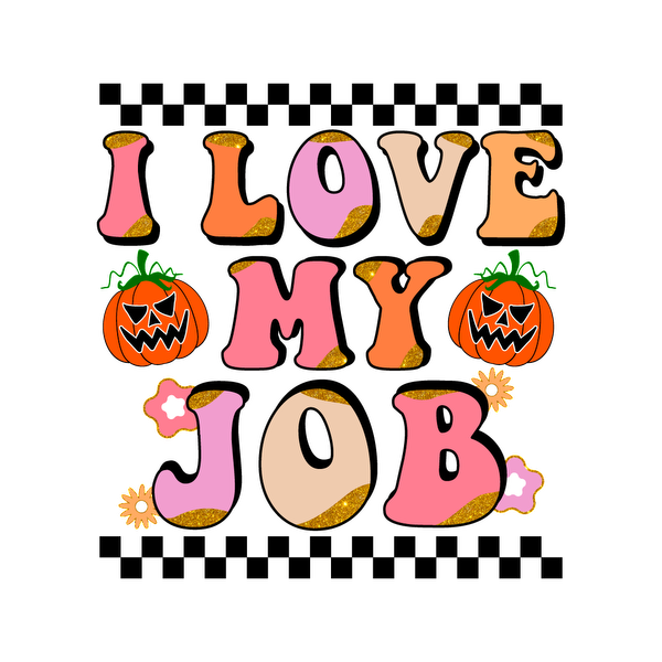 A vibrant Halloween-themed graphic featuring playful text that says "I LOVE MY JOB" alongside cute jack-o'-lanterns. dtf prints