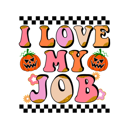 A vibrant Halloween-themed graphic featuring playful text that says "I LOVE MY JOB" alongside cute jack-o'-lanterns. dtf prints