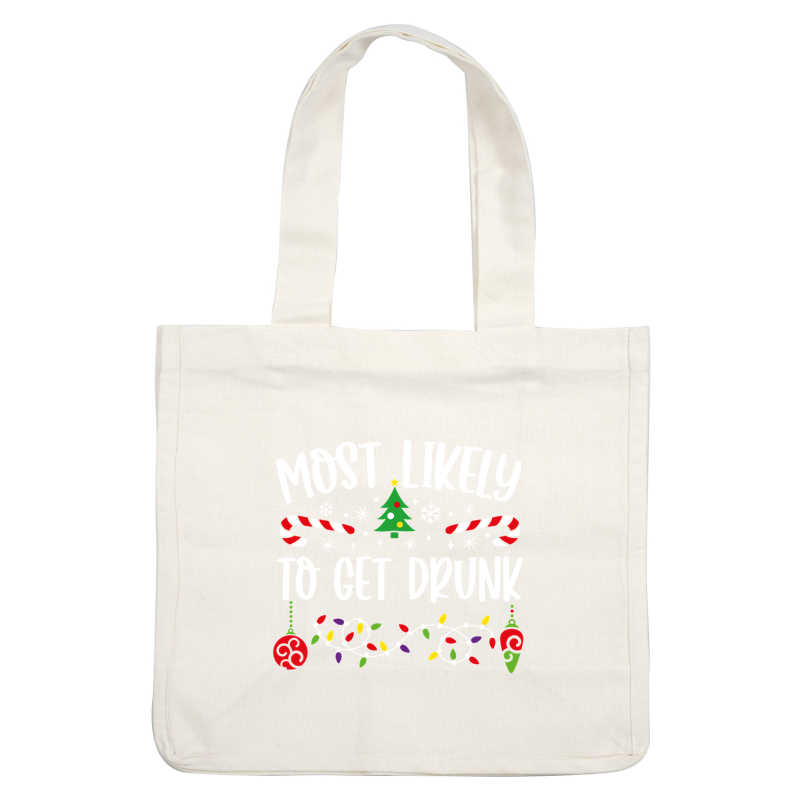 A playful holiday-themed design featuring the phrase "Most Likely to Get Drunk," adorned with festive elements like candy canes, a Christmas tree, and lights.DTF Transfersdtf regular irondtf regular iron