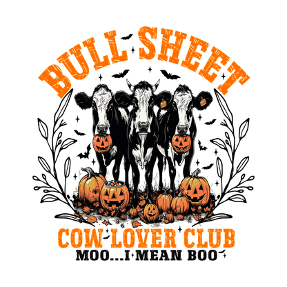 A playful graphic featuring three cows with pumpkin heads, surrounded by autumn pumpkins, celebrating the "Bull Sheet Cow Lover Club." dtf prints