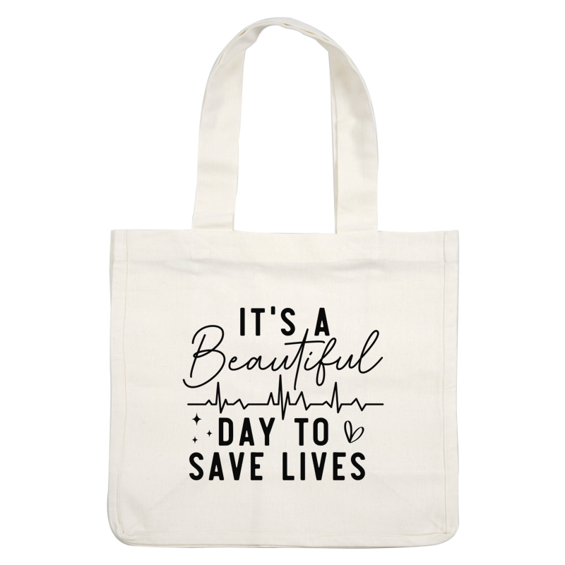 A motivational and stylish text design that encourages action, featuring the phrase "It's a beautiful day to save lives" with a heartbeat graphic.DTF Transfers