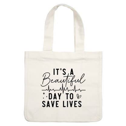 A motivational and stylish text design that encourages action, featuring the phrase "It's a beautiful day to save lives" with a heartbeat graphic.DTF Transfers