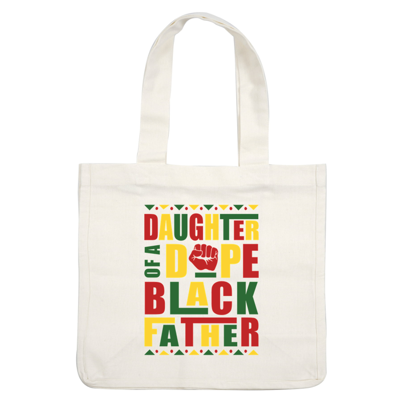 Celebrate pride with this vibrant graphic design proclaiming "Daughter of a Dope Black Father," featuring bold colors and a raised fist.dtf regular iron