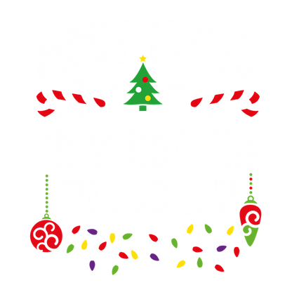 Get in the festive spirit with this playful holiday design featuring candy canes, ornaments, and the humorous phrase "Most Likely to Shoot the Reindeer."DTF Transfers dtf transfers dtf transfers