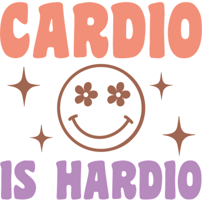 A colorful and playful graphic featuring the phrase "Cardio is Hardio" alongside a cheerful smiling face with flowers. dtf prints