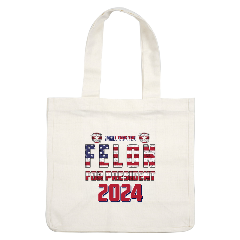 A bold graphic design featuring the phrase "Felon for President 2024," styled with American flag colors and stars.dtf regular iron