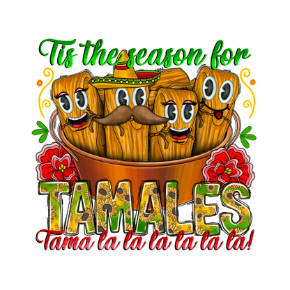 A festive illustration celebrating tamales, featuring cute animated tamales wearing hats and mustaches with the phrase "Tis the season for tamales!"DTF Transfers heat press transfers dtf prints