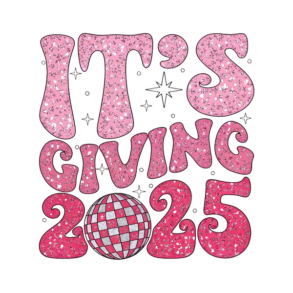 A vibrant pink graphic design featuring the text "IT'S GIVING 2025" alongside a colorful disco ball, radiating fun and excitement.DTF Transfers dtf transfers