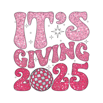 A vibrant pink graphic design featuring the text "IT'S GIVING 2025" alongside a colorful disco ball, radiating fun and excitement.DTF Transfers dtf transfers