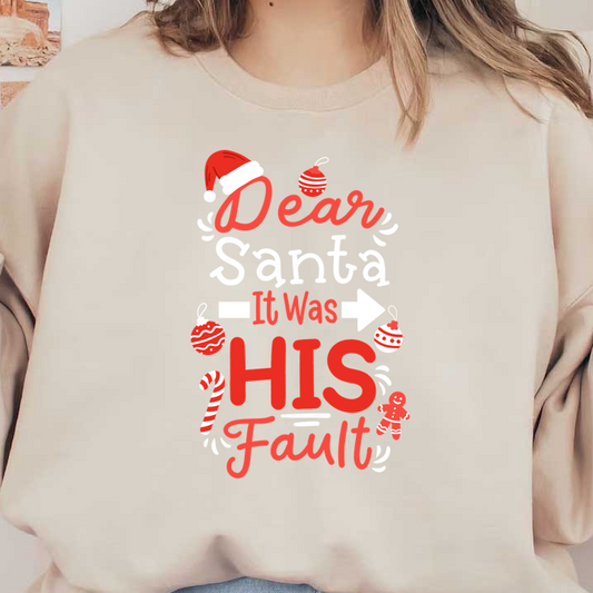 A playful holiday-themed design featuring the text "Dear Santa, It Was HIS Fault," surrounded by festive ornaments and candy canes.DTF Transfers heat press transfersdtf regular iron