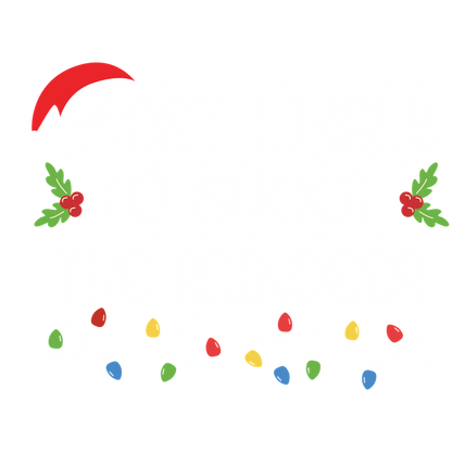 A whimsical holiday-themed design featuring the playful phrase "Most Likely to Shoot the Reindeer," adorned with festive decorations.DTF Transfersdtf regular iron dtf prints