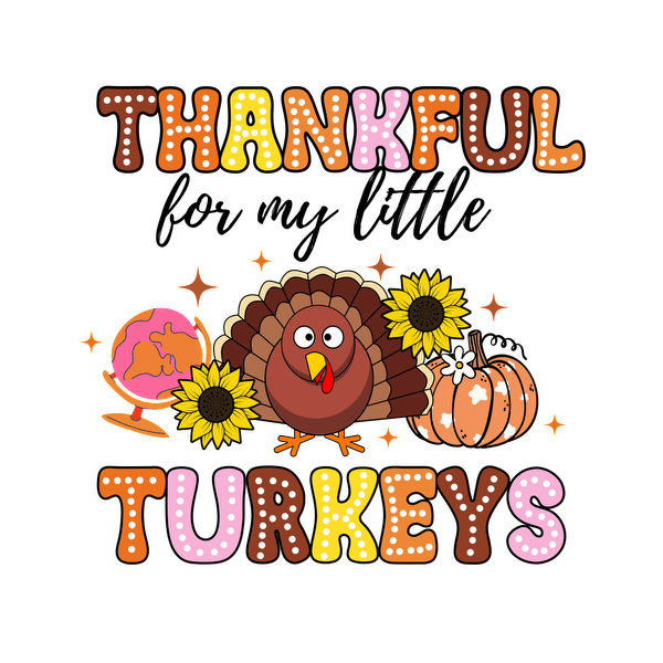 Colorful and festive illustration featuring a happy turkey surrounded by sunflowers, pumpkins, and the words "Thankful Turkeys." dtf transfers